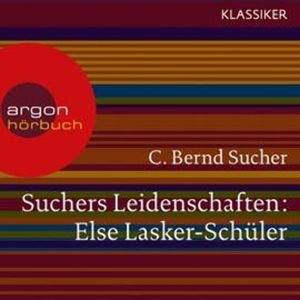 Else Lasker-Schüler - oder Ich bin in Theben geboren (Suchers Leidenschaften), C. Bernd Sucher