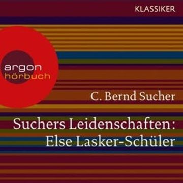 Else Lasker-Schüler - oder Ich bin in Theben geboren (Suchers Leidenschaften) audiobook, C. Bernd Sucher