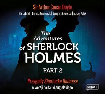 The Adventures of Sherlock Holmes Part 2. Przygody Sherlocka Holmesa w wersji do nauki angielskiego audiobook, Dariusz Jemielniak, Grzegorz Komerski, Maciej Polak, Marta Fihel, Sir Arthur Conan Doyle