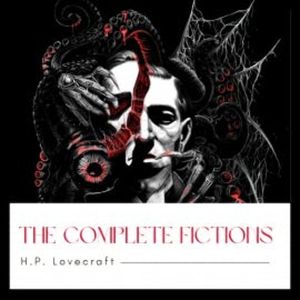 The Complete Fiction of H. P. Lovecraft, H. P. Lovecraft