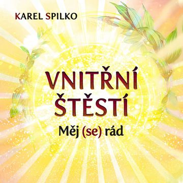 Vnitřní štěstí - Měj (se) rád audiobook, Karel Spilko