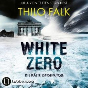 White Zero - Die Kälte ist dein Tod (Ungekürzt) audiobook, Thilo Falk