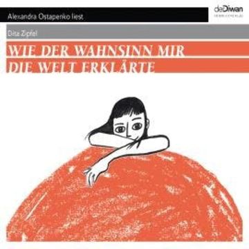 Wie der Wahnsinn mir die Welt erklärte (Ungekürzt) audiobook, Dita Zipfel