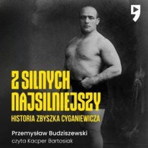 Z silnych najsilniejszy. Historia Zbyszka Cyganiewicza, Przemysław Budziszewski