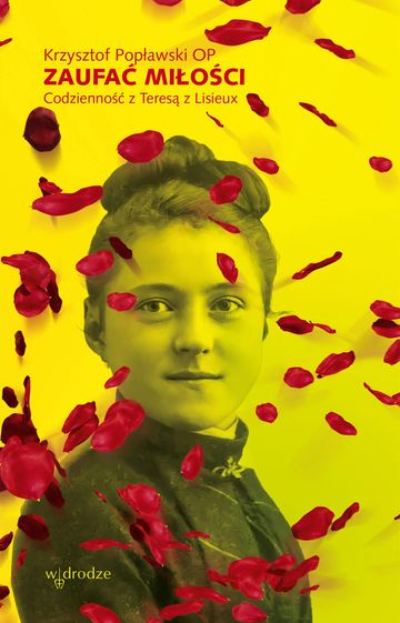 Zaufać Miłości. Codzienność z Teresą z Lisieux audiobook, Krzysztof Popławski OP