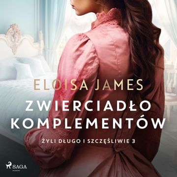 Zwierciadło komplementów. Żyli długo i szczęśliwie. Tom 3 audiobook, Eloisa James