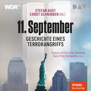 11. September. Geschichte eines Terrorangriffs (Ungekürzt), Cordt Schnibben, Stefan Aust