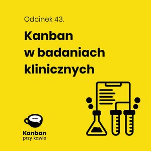 43. Kanban w badaniach klinicznych, Radek Orszewski