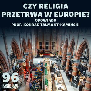 #96 Religia – czy superkomputer przewidzi sekularyzację społeczeństw? | prof. Konrad Talmont-Kamiński, Karolina Głowacka
