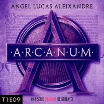 Arcanum - T1E09 audiobook, Ángel Lucas Aleixandre