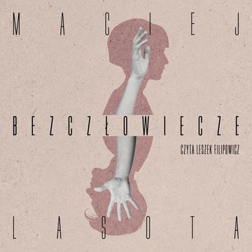 Bezczłowiecze audiobook, Maciej Lasota
