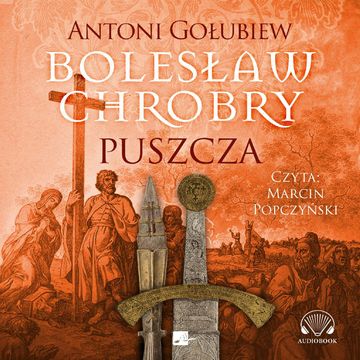 Bolesław Chrobry. Puszcza audiobook, Antoni Gołubiew