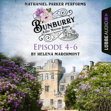Bunburry A Cosy Mystery Compilation (Episode 4-6) audiobook, Helena Marchmont