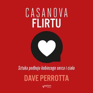 Casanova flirtu. Sztuka podboju kobiecego serca i ciała, Dave Perrotta