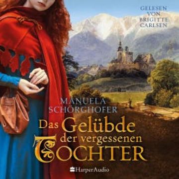 Das Gelübde der vergessenen Tochter (ungekürzt) audiobook, Manuela Schörghofer