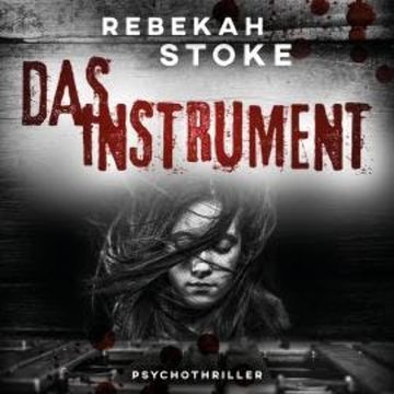 Das Instrument (ungekürzt) audiobook, Rebekah Stoke