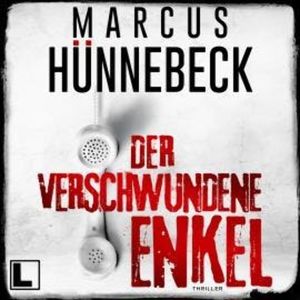 Der verschwundene Enkel - Till Buchinger, Band 10 (ungekürzt), Marcus Hünnebeck