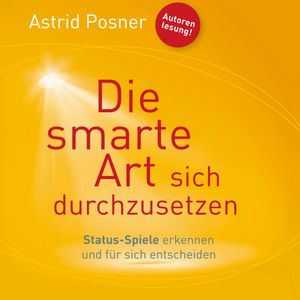 Die smarte Art sich durchzusetzen, Astrid Posner