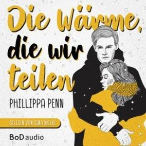 Die Wärme, die wir teilen (Ungekürzt), Phillippa Penn