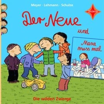Die wilden Zwerge: Der Neue / Mara muss mal audiobook, Meyer/Lehmann/Schulze