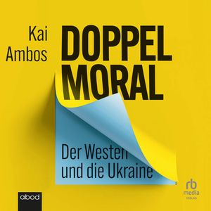 Doppelmoral - Der Westen und die Ukraine, Kai Ambos.