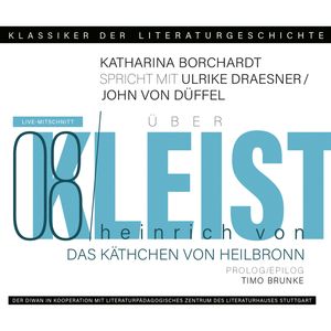 Ein Gespräch über Kleist - Käthchen von Heilbronn - Klassiker der Literaturgeschichte 8 (Gekürzt), John von Düffel, Katharina Borchardt, Timo Brunke, Ulrike Draesner