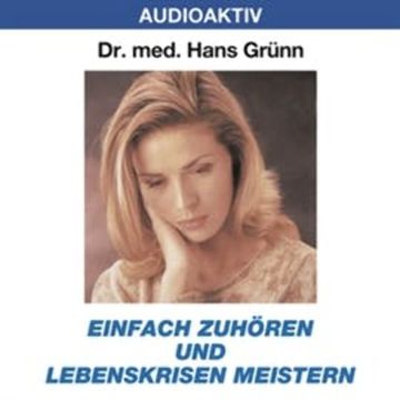 Einfach zuhören und Lebenskrisen meistern audiobook, Dr. Hans Grünn