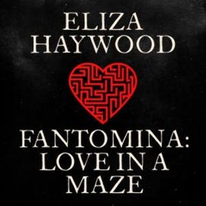 Fantomina: Love in a Maze, Eliza Haywood