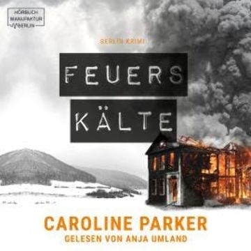 Feuerskälte - Berlin Krimi, Band 3 (ungekürzt) audiobook, Caroline Parker