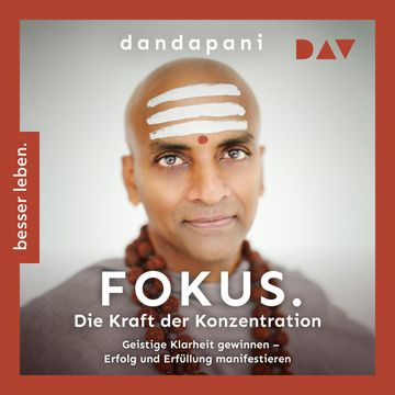 Fokus. Die Kraft der Konzentration. Geistige Klarheit gewinnen - Erfolg und Erfüllung manifestieren (Ungekürzt) audiobook, Dandapani