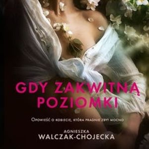 Gdy zakwitną poziomki, Agnieszka Walczak - Chojecka