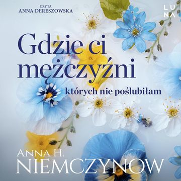 Gdzie ci mężczyźni, których nie poślubiłam audiobook, Anna H. Niemczynow