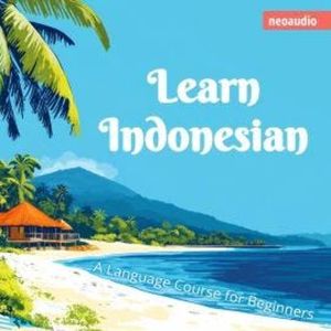 Language Courses for Beginners, Learn Indonesian (Unabridged), NeoAudio