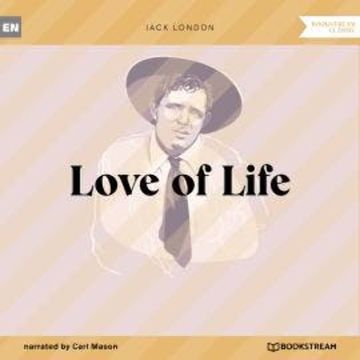 Love of Life (Unabridged) audiobook, Jack London