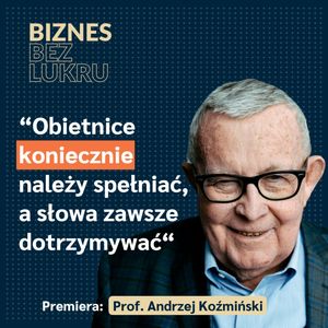 Menedżer powinien wiedzieć coś o wszystkim i wszystko o czymś – Andrzej Koźmiński [odc. #019 BbL], Tomasz Plata
