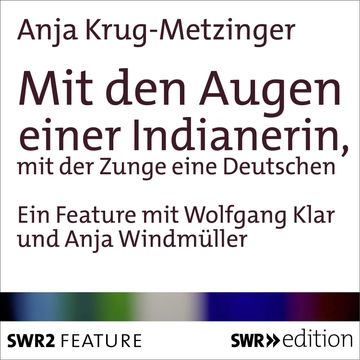 Mit den Augen einer Indianerin, mit der Zunge einer Deutschen audiobook, Anja Krug-Metzinger