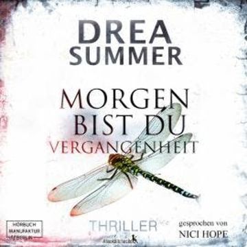 Morgen bist du Vergangenheit (ungekürzt) audiobook, Drea Summer
