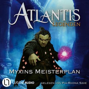 Myxins Meisterplan - Atlantis-Legenden, Teil 3 (Ungekürzt), Ian Rolf Hill