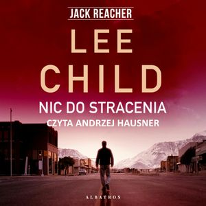 Nic do stracenia. Jack Reacher. Tom 12, Lee Child