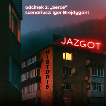 Jazgot. Sezon 2. Odcinek 2: Serce audiobook, Igor Brejdygant, Katarzyna Puzyńska, Łukasz Orbitowski, Marcel Woźniak, zespół autorów