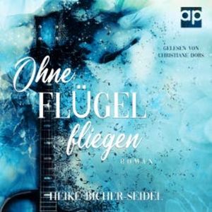 Ohne Flügel fliegen, Heike Bicher-Seidel