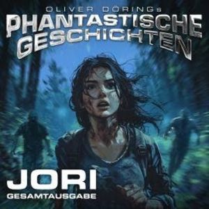 Phantastische Geschichten, Jori - Gesamtausgabe (Ungekürzt), Oliver Döring