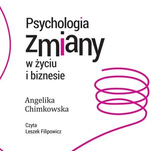 Psychologia zmiany w życiu i biznesie, Angelika Chimkowska