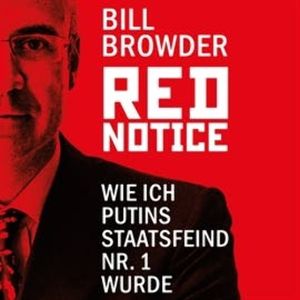Red Notice - Wie ich Putins Staatsfeind Nr. 1 wurde, Bill Browder