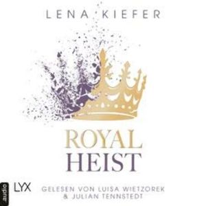Royal Heist - Royal Heist, Teil 1 (Ungekürzt), Lena Kiefer