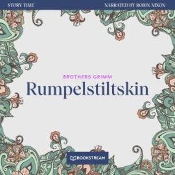 Rumpelstiltskin - Story Time, Episode 21 (Unabridged) audiobook, Brothers Grimm