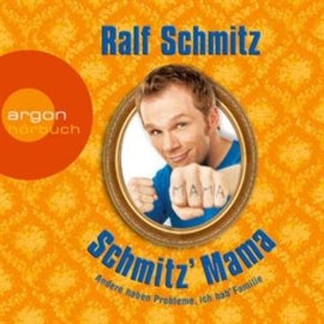 Schmitz' Mama - Andere haben Probleme, ich hab' Familie audiobook, Ralf Schmitz