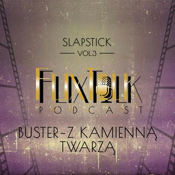 Slapstick vol. 3: Buster - Z kamienną twarzą (Rozkosze gościnności, Młody Sherlock Holmes, Generał) audiobook, #FlixTalk - podcast filmowy