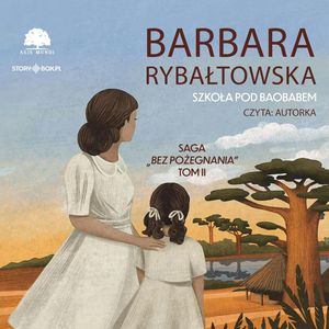 Saga BEZ POŻEGNANIA. Tom 2. Szkoła pod baobabem, Barbara Rybałtowska