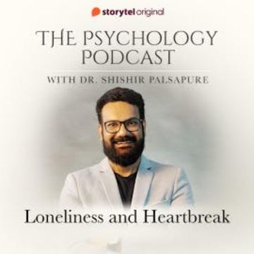 The Psychology Podcast S01E08 - Loneliness and Heartbreak audiobook, Dr. Shishir Palsapure